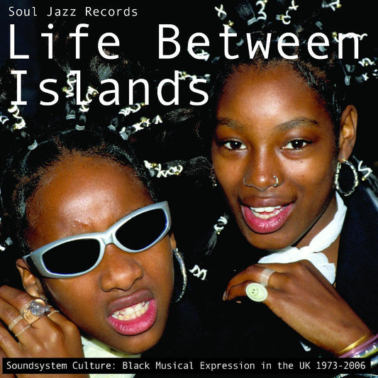 Soul Jazz Records Presents - Life Between Islands - Soundsystem Culture: Black Musical Expression in the UK 1973-2006 - LP Vinyl Record Hub