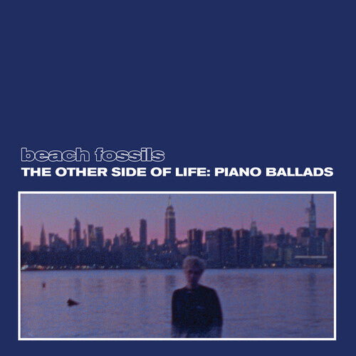 Beach Fossils - The Other Side of Life: Piano Ballads - LP Vinyl Record Hub