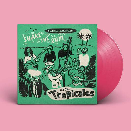 Charlie Halloran and the Tropicales - Shake The Rum - Indie LP Vinyl Record Hub
