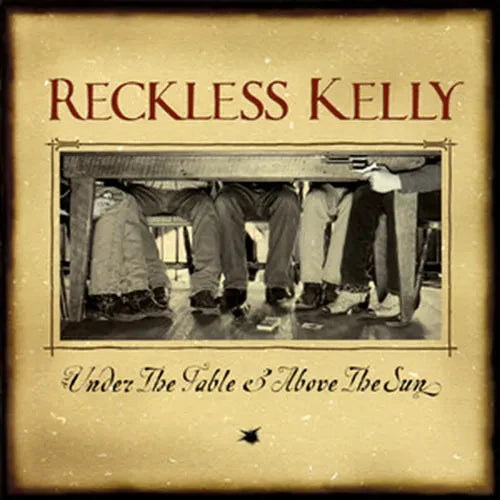 Reckless Kelly - Under The Table And Above The Sun - LP Vinyl Record Hub