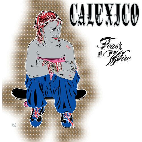 Calexico - Feast of Wire (Bonus Track Version) - LP Vinyl Record Hub