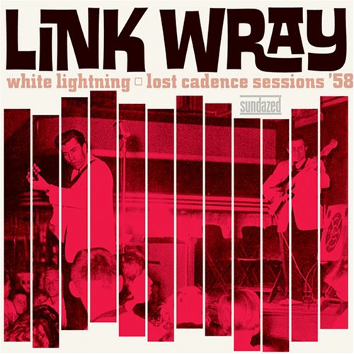 Link Wray - White Lightning: Lost Cadence Sessions 58 - LP Vinyl Record Hub